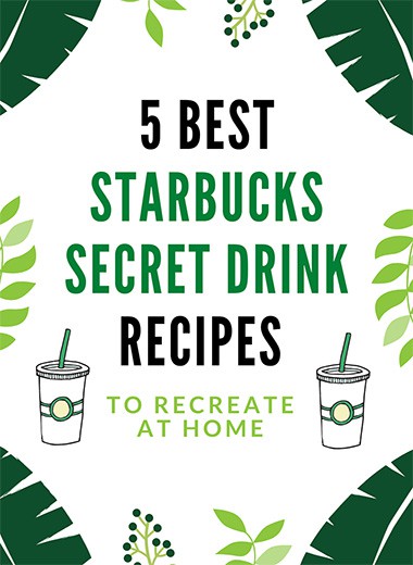 5 Best Starbucks Secret Drink Recipes to Recreate at Home